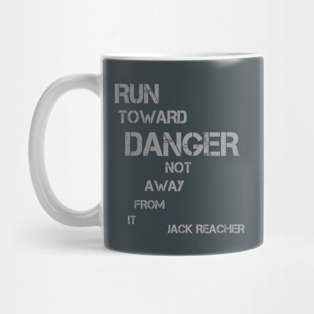 Run Toward Danger Not Away From it - Jack Reacher quote by LA Hatfield